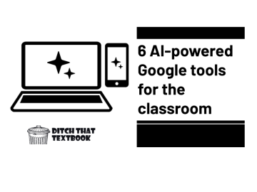 6 AI-powered Google tools for the classroom - Ditch That Textbook