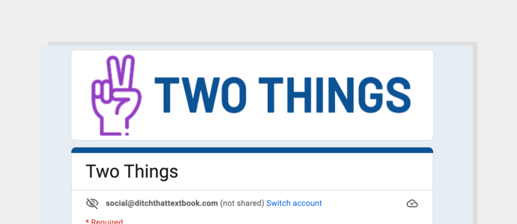 Two Things Template - Ditch That Textbook