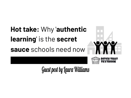 Hot take: Why 'authentic learning' is the secret sauce schools need ...